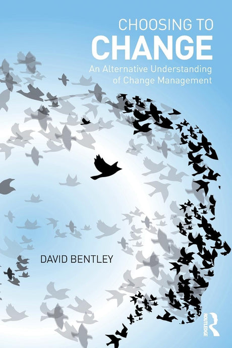 Choosing to Change: An Alternative Understanding of Change Management - Retail Maharaj