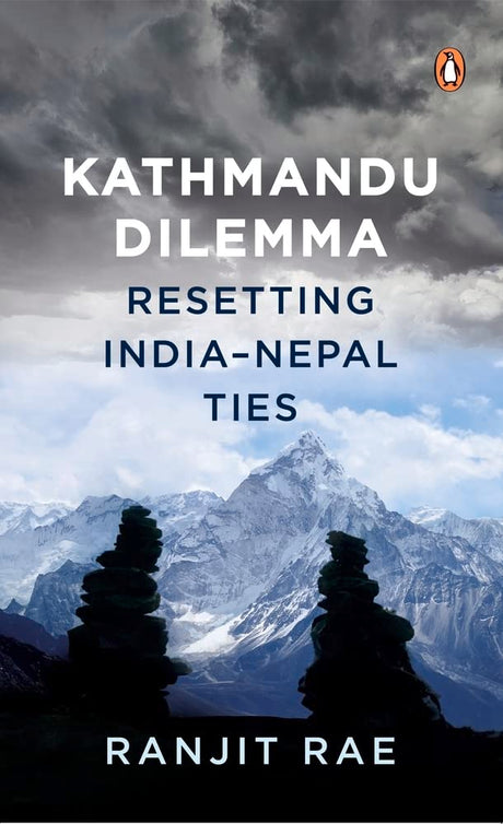 Kathmandu Dilemma: Resetting India-Nepal Ties - Retail Maharaj