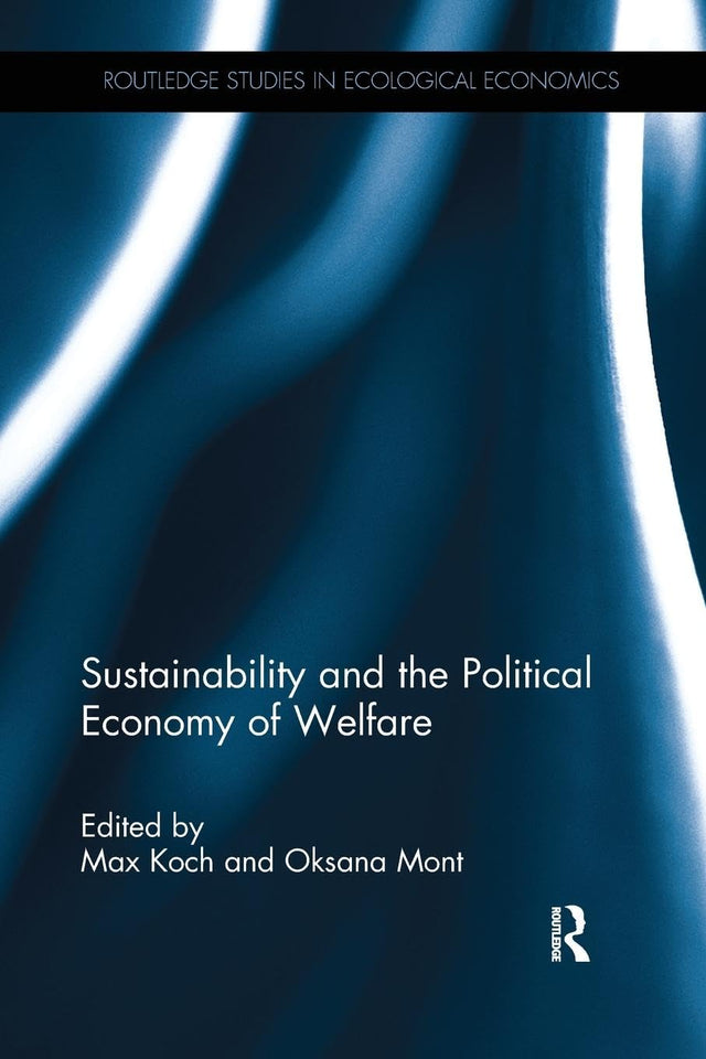 Sustainability and the Political Economy of Welfare (Routledge Studies in Ecological Economics) - Retail Maharaj