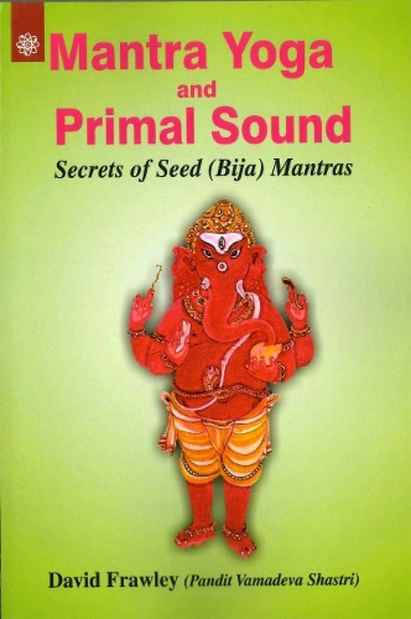 Mantra Yoga and Primal Sound - Secrets of Seed (Bija) Mantras [English] - Retail Maharaj