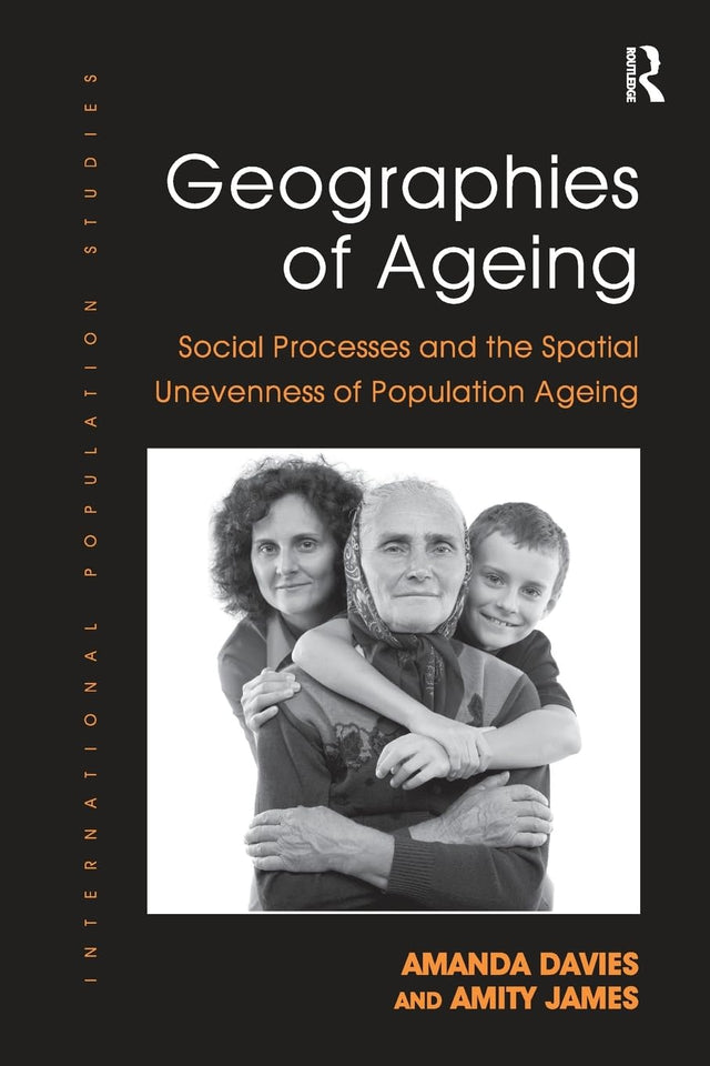 Geographies of Ageing: Social Processes and the Spatial Unevenness of Population Ageing (International Population Studies) - Retail Maharaj