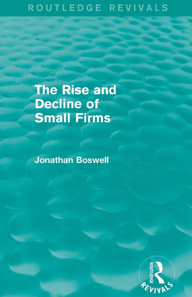 The Rise and Decline of Small Firms (Routledge Revivals) - Retail Maharaj