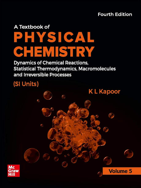 A Textbook of Physical Chemistry - Dynamics of Chemical Reactions, Statistical Thermodynamics, Macromolecules and Irreversible Processes| Volume 5 , 4th Edition - Retail Maharaj
