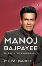 Manoj Bajpayee: The Definitive Biography - Retail Maharaj
