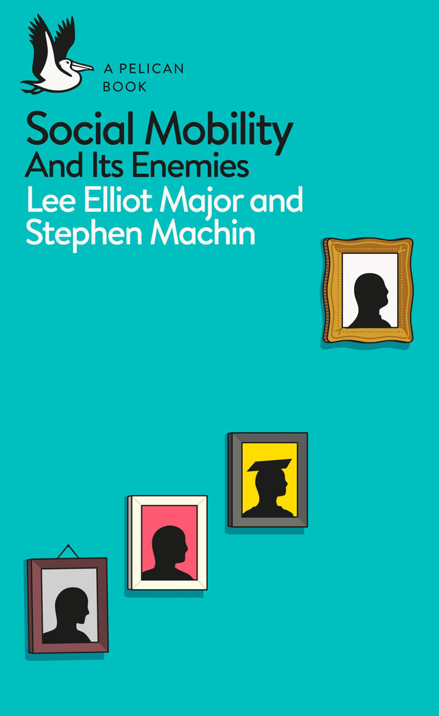 Social Mobility: And Its Enemies (Pelican Books) - Retail Maharaj