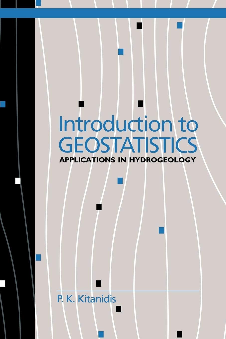 Introduction to Geostatistics: Applications in Hydrogeology (Stanford-Cambridge Program)