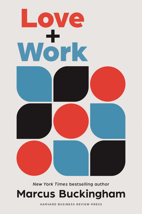 Love + Work: How to Find What You Love, Love What You Do, and Do It for the Rest of Your Life - Retail Maharaj