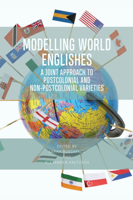 Modelling World Englishes: A Joint Approach to Postcolonial and Non-Postcolonial Varieties - Retail Maharaj