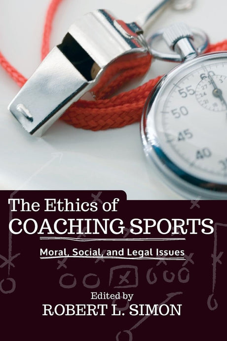 The Ethics of Coaching Sports: Moral, Social and Legal Issues - Retail Maharaj