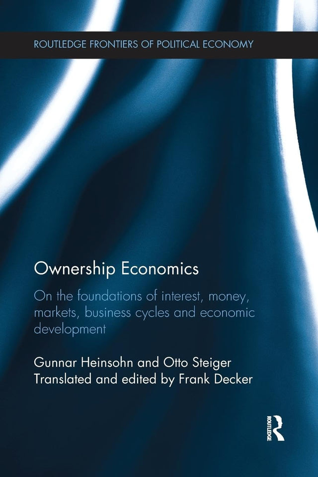 Ownership Economics: On the Foundations of Interest, Money, Markets, Business Cycles and Economic Development (Routledge Frontiers of Political Economy) - Retail Maharaj