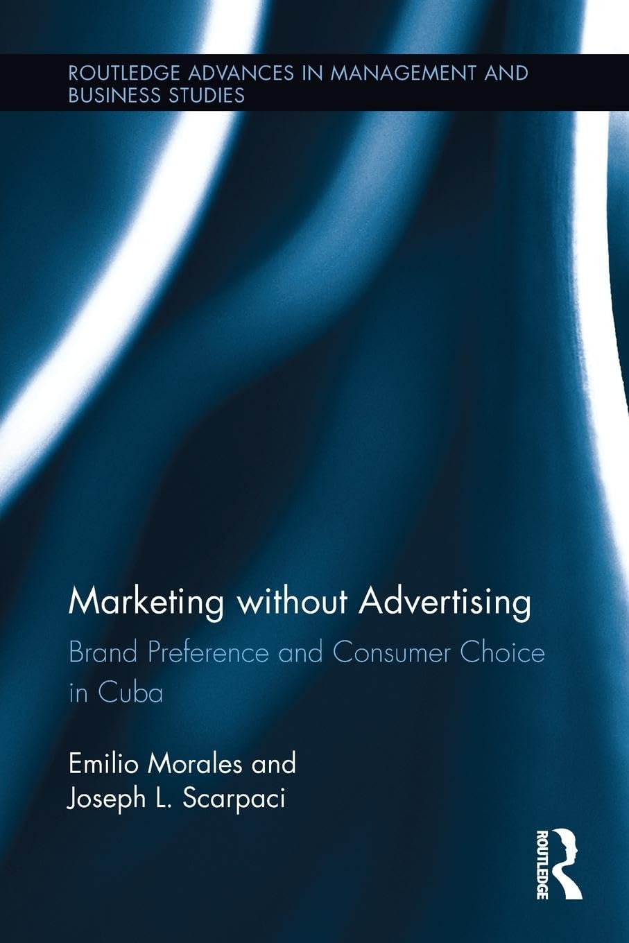 Marketing without Advertising: Brand Preference and Consumer Choice in Cuba (Routledge Advances in Management and Business Studies) - Retail Maharaj