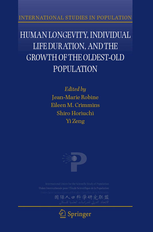 Human Longevity, Individual Life Duration, and the Growth of the Oldest-Old Population: 4 (International Studies in Population)