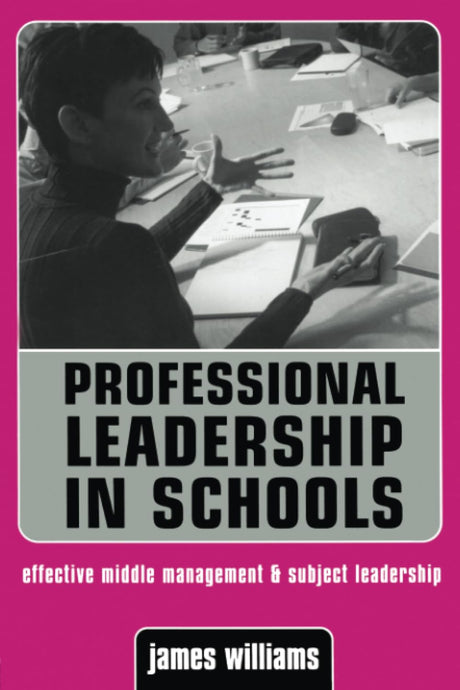 Professional Leadership in Schools: Effective Middle Management and Subject Leadership (Creating Success) - Retail Maharaj