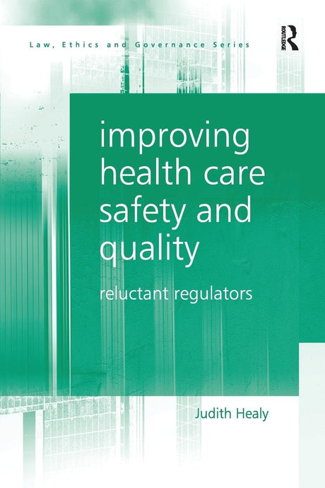 Improving Health Care Safety and Quality: Reluctant Regulators (Law, Ethics and Governance) - Retail Maharaj