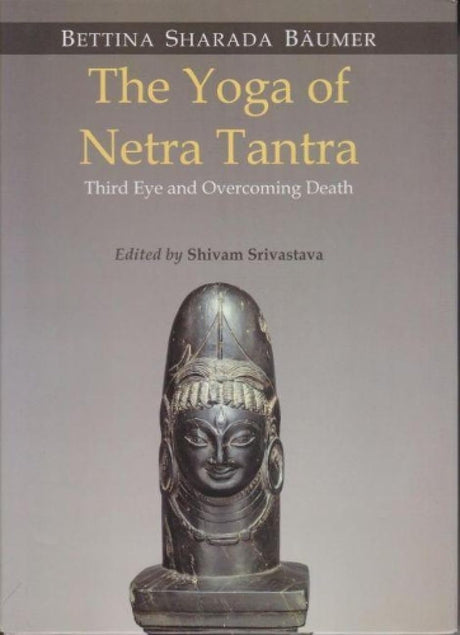The Yoga of Netra Tantra:: Third Eye and Overcoming Death - Retail Maharaj