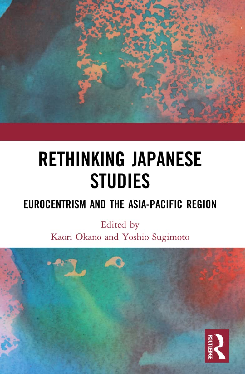 Rethinking Japanese Studies: Eurocentrism and the Asia-Pacific Region - Retail Maharaj