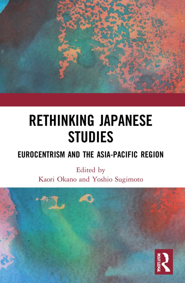 Rethinking Japanese Studies: Eurocentrism and the Asia-Pacific Region - Retail Maharaj