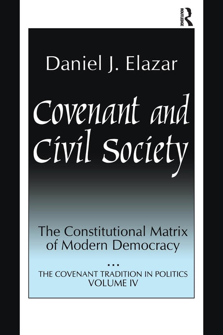 Covenant and Civil Society: Constitutional Matrix of Modern Democracy (Covenant Traditions in Politics Series) - Retail Maharaj