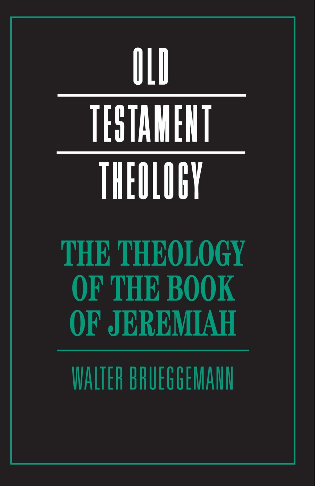 The Theology of the Book of Jeremiah: Old Testament Theology