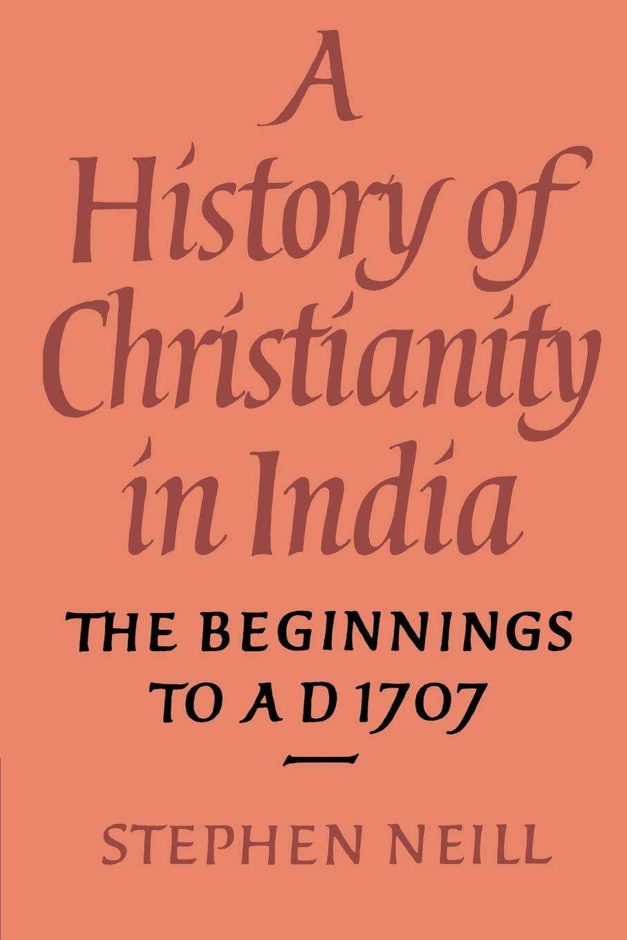 A History of Christianity in India: The Beginnings to AD 1707