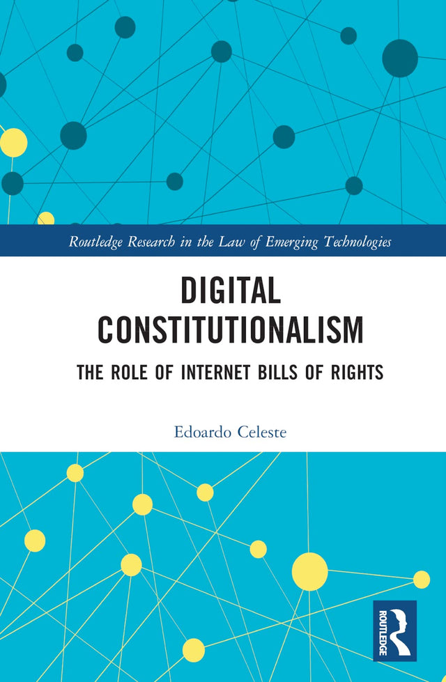 Digital Constitutionalism: The Role of Internet Bills of Rights (Routledge Research in the Law of Emerging Technologies) - Retail Maharaj