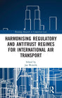 Harmonising Regulatory and Antitrust Regimes for International Air Transport (Routledge Research in Competition Law) - Retail Maharaj