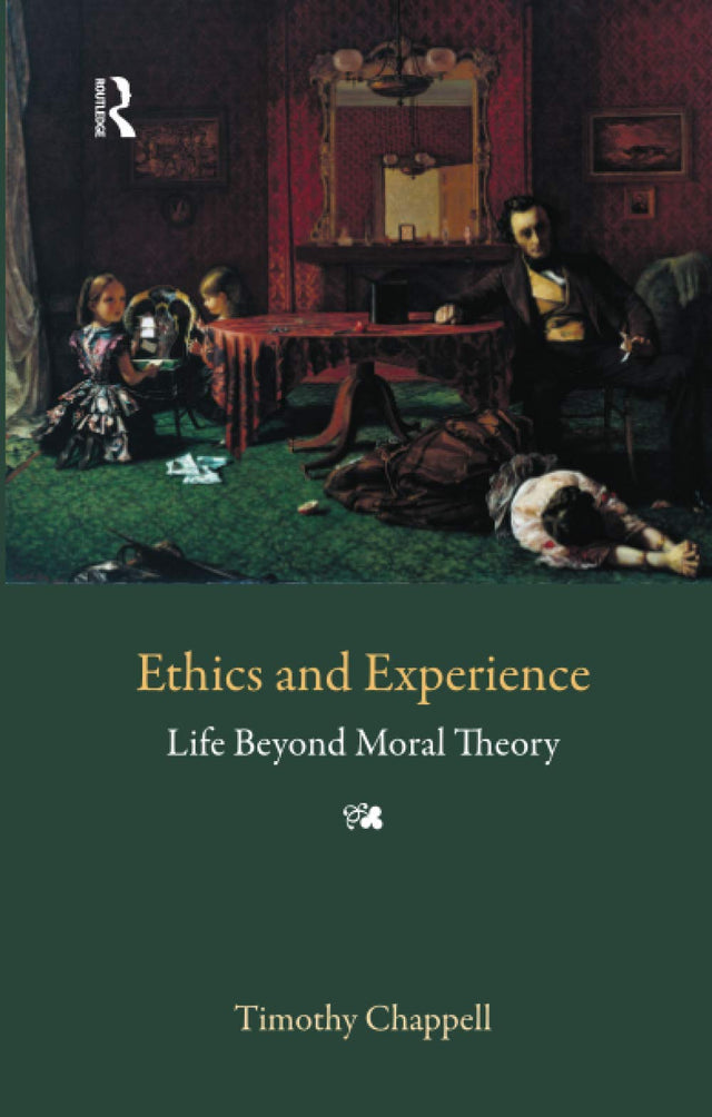 Ethics and Experience: Life Beyond Moral Theory: 14 (Understanding Movements in Modern Thought) - Retail Maharaj