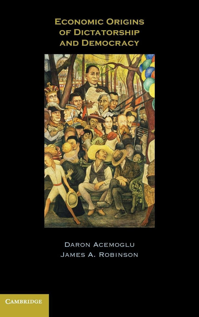 Economic Origins Of Dictatorship And Democracy: Economic And Political Origins - Retail Maharaj