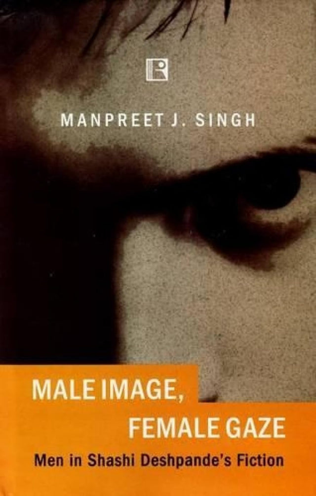 Male Image, Female Gaze: Men in Shashi Deshpandes Fiction - Retail Maharaj