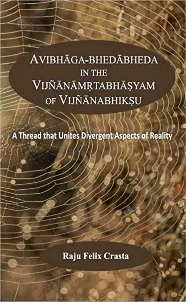 Avibhaga-Bhedabheda in the Vijnanamrtabhasyam of Vijnanabhiksu: A Thread that Unites Divergent Aspects of Reality - Retail Maharaj