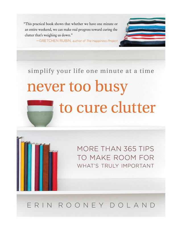 Never Too Busy to Cure Clutter: Simplify Your Life One Minute at a Time - Retail Maharaj