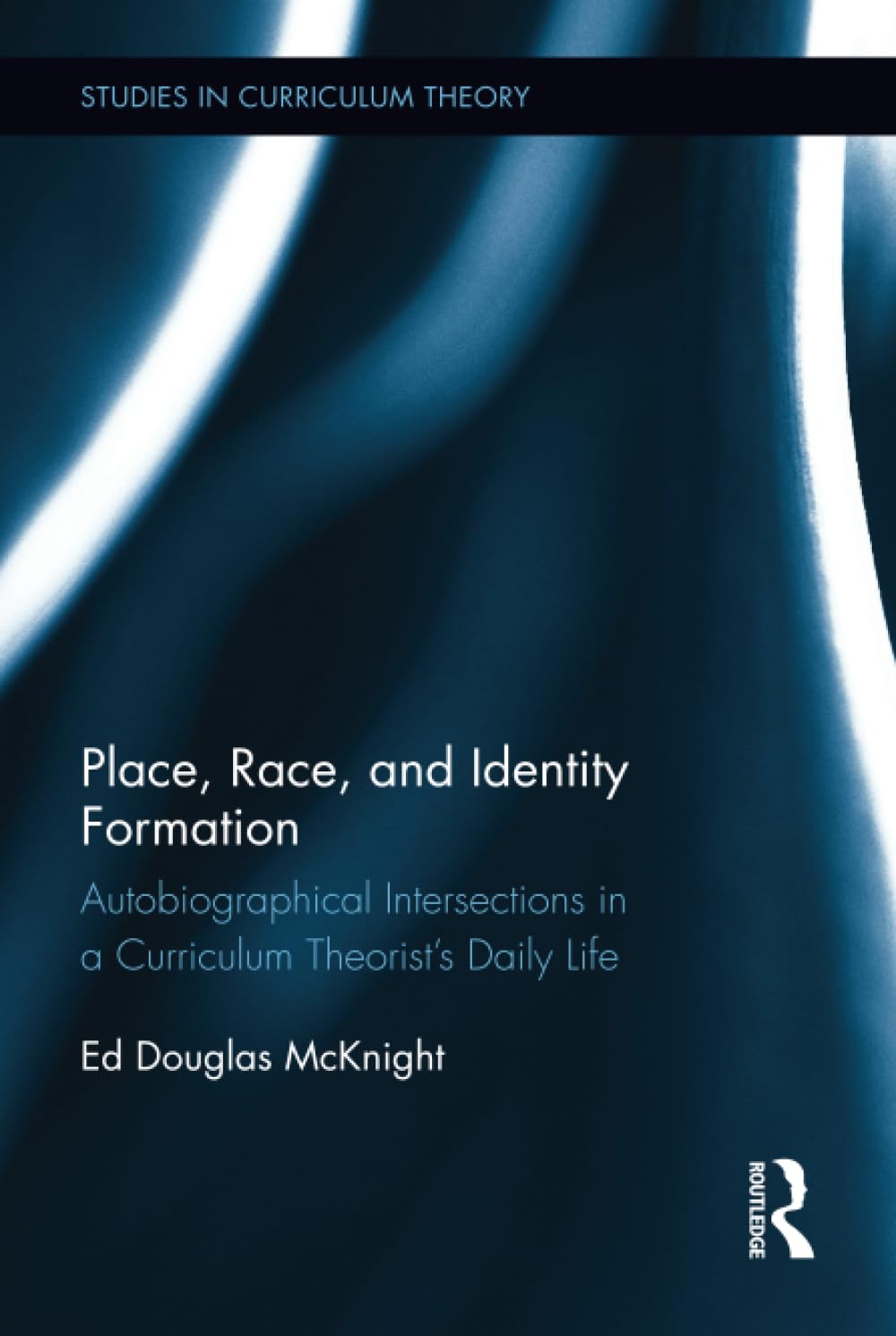 Place, Race, and Identity Formation: Autobiographical Intersections in a Curriculum Theorist's Daily Life (Studies in Curriculum Theory Series) - Retail Maharaj