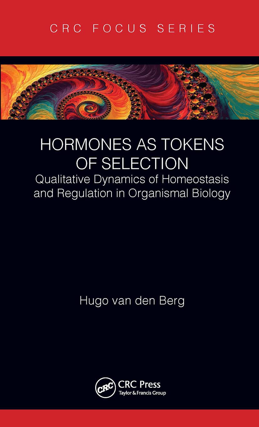 Hormones As Tokens of Selection: Qualitative Dynamics of Homeostasis and Regulation in Organismal Biology - Retail Maharaj