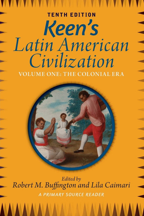 Keen's Latin American Civilization, Volume 1: A Primary Source Reader, Volume One: The Colonial Era - Retail Maharaj