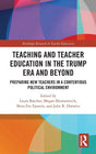 Teacher Education in the Trump Era and Beyond: Preparing New Teachers in a Contentious Political Climate (Routledge Research in Teacher Education) - Retail Maharaj