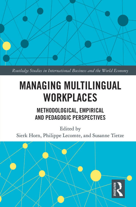 Managing Multilingual Workplaces: Methodological, Empirical and Pedagogic Perspectives (Routledge Studies in International Business and the World Economy) - Retail Maharaj