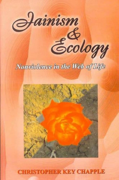 Jainism and Ecology: Non Violence in the Web of Life: v. 22 (Lala Sunder Lal Jain Research Series) - Retail Maharaj