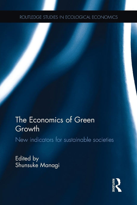 The Economics of Green Growth: New indicators for sustainable societies (Routledge Studies in Ecological Economics) - Retail Maharaj
