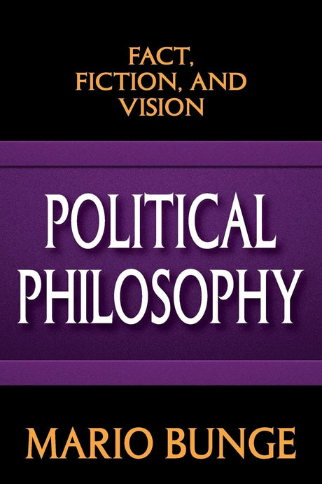 Political Philosophy: Fact, Fiction, and Vision - Retail Maharaj
