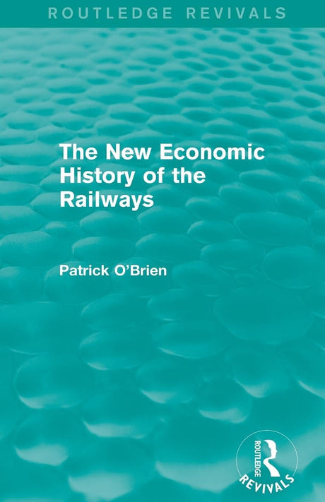 The New Economic History of the Railways (Routledge Revivals) - Retail Maharaj