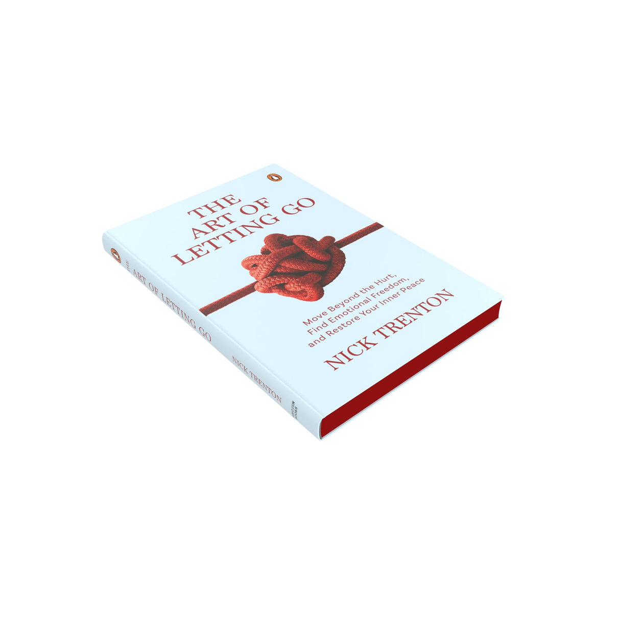 The Art of Letting Go: Move Beyond the Hurt, Find Emotional Freedom and Restore Your Inner Peace