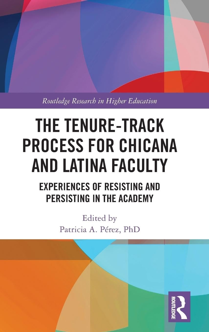 The Tenure-Track Process for Chicana and Latina Faculty: Experiences of Resisting and Persisting in the Academy
