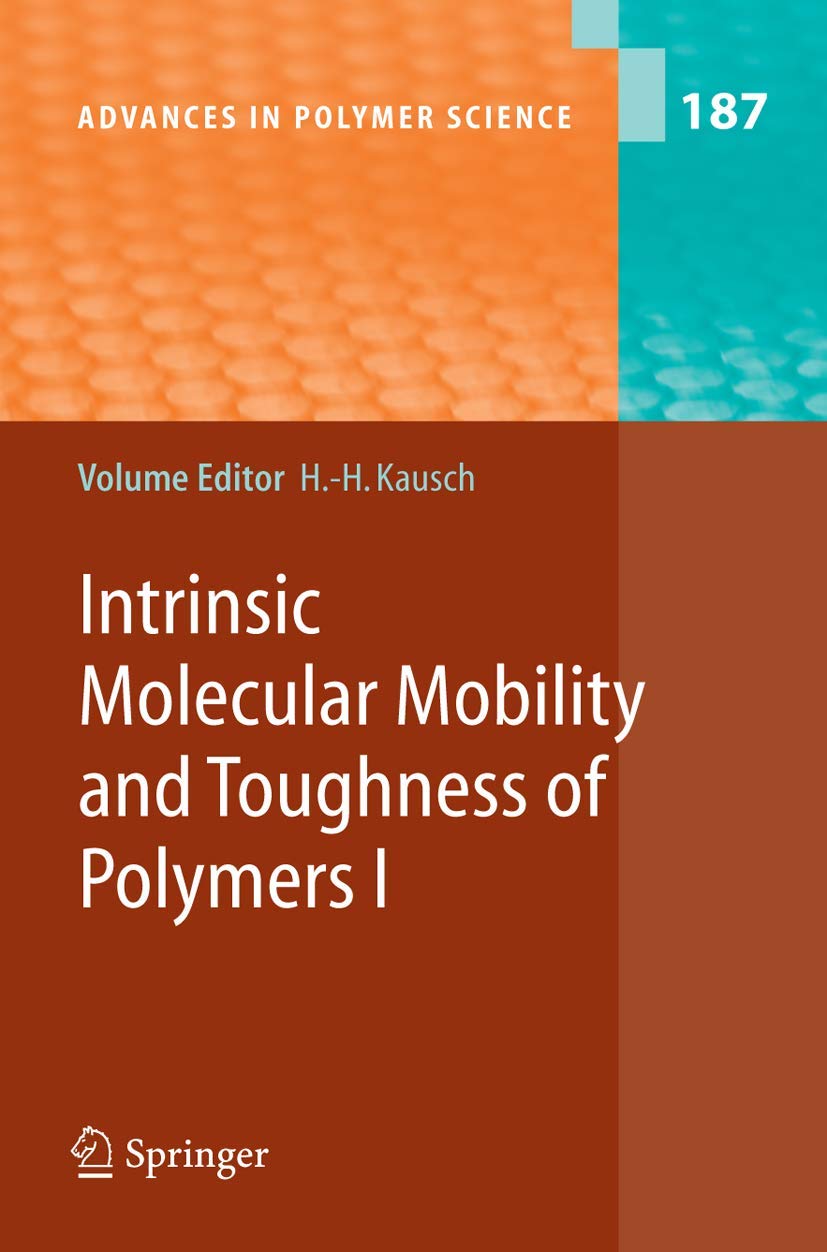 INTRINSIC MOLECULAR MOBILITY AND TOUGHNESS OF POLYMERS 1: 187 (Advances in Polymer Science)