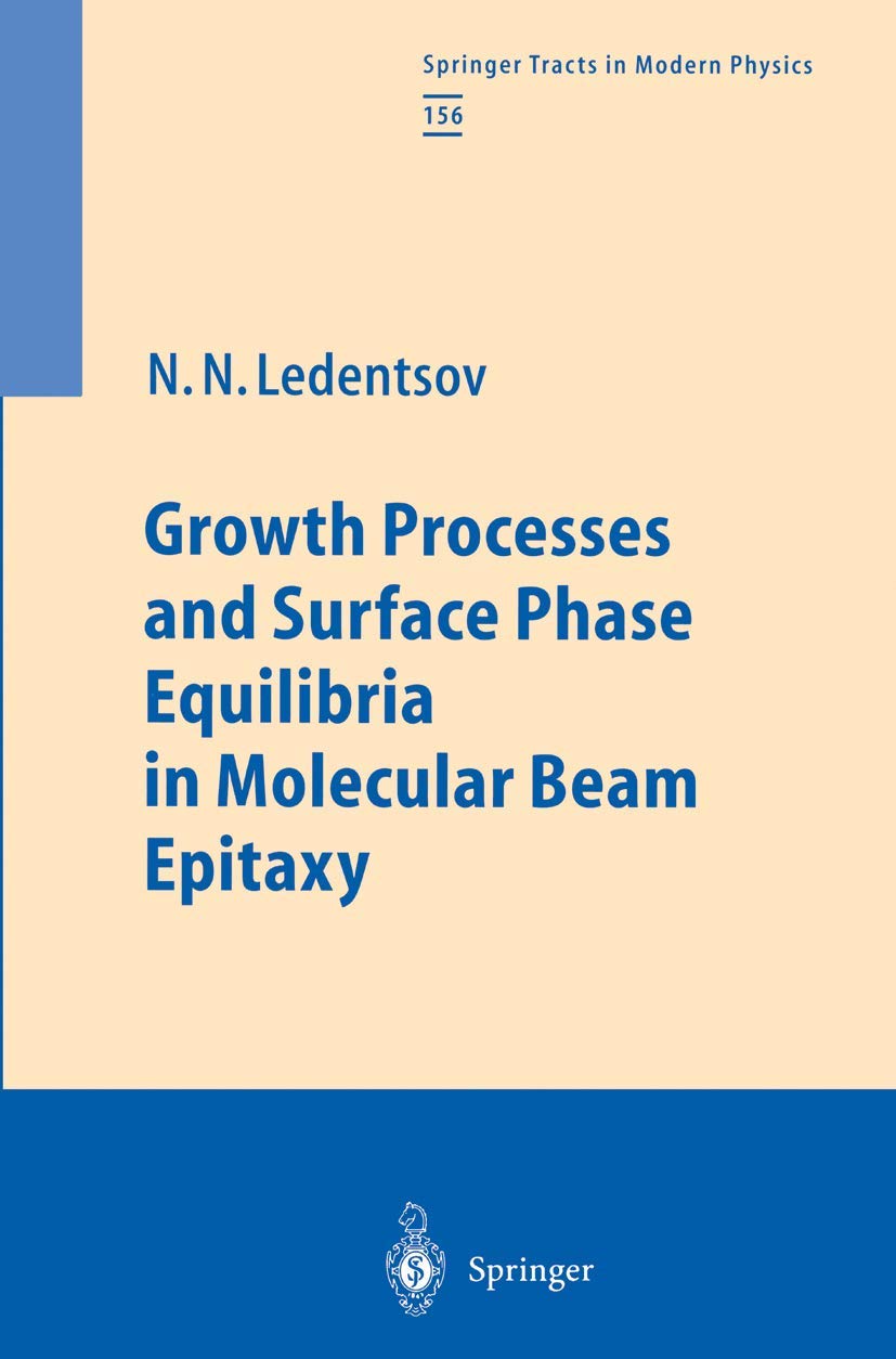 Growth Processes and Surface Phase Equilibria in Molecular Beam Epitaxy: 156 (Springer Tracts in Modern Physics)