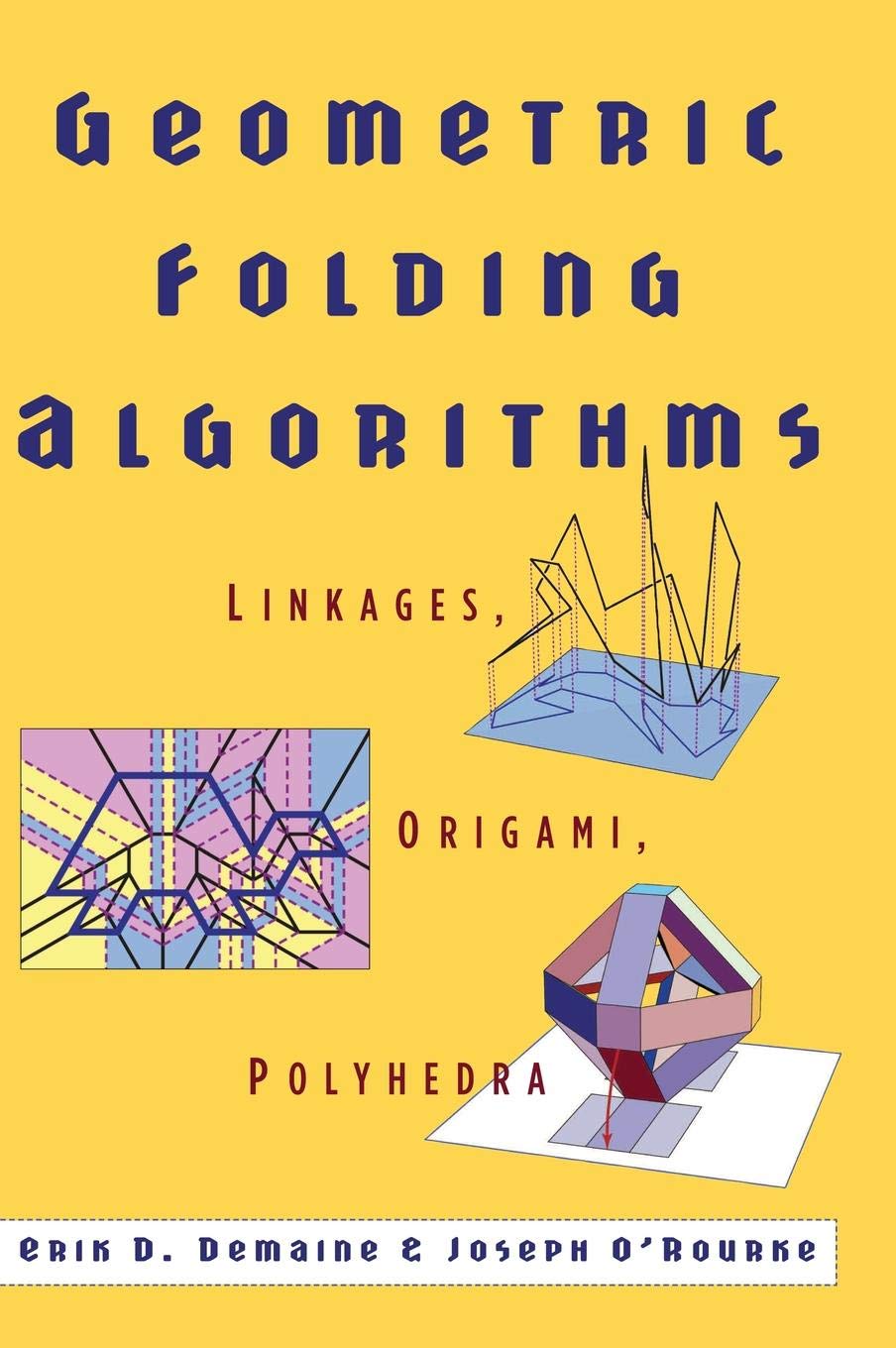 GEOMETRIC FOLDING ALGORITHMS : LINKAGES, ORIGAMI, POLYHEDRA