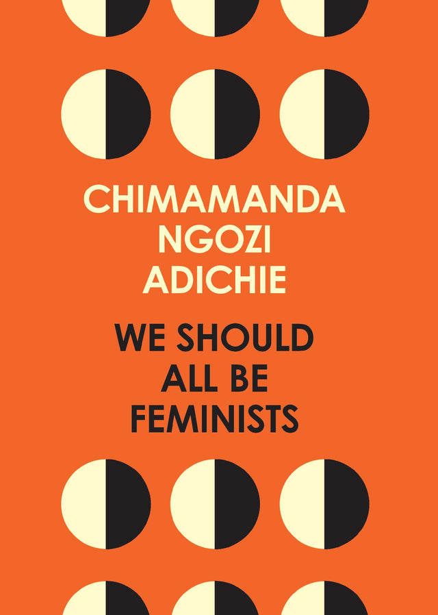 We Should All Be Feminists: A powerful essay on modern feminism and gender equality from the bestselling author of Americanah - Retail Maharaj