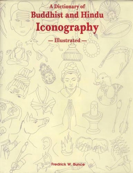 A Dictionary of Buddhist and Hindu Iconography: Objects, Devices, Concepts, Rites and Terms - Retail Maharaj
