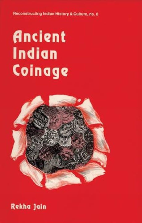 Ancient Indian Coinage: No. 8 (Reconstructing Indian History and Culture, No. 8) - Retail Maharaj