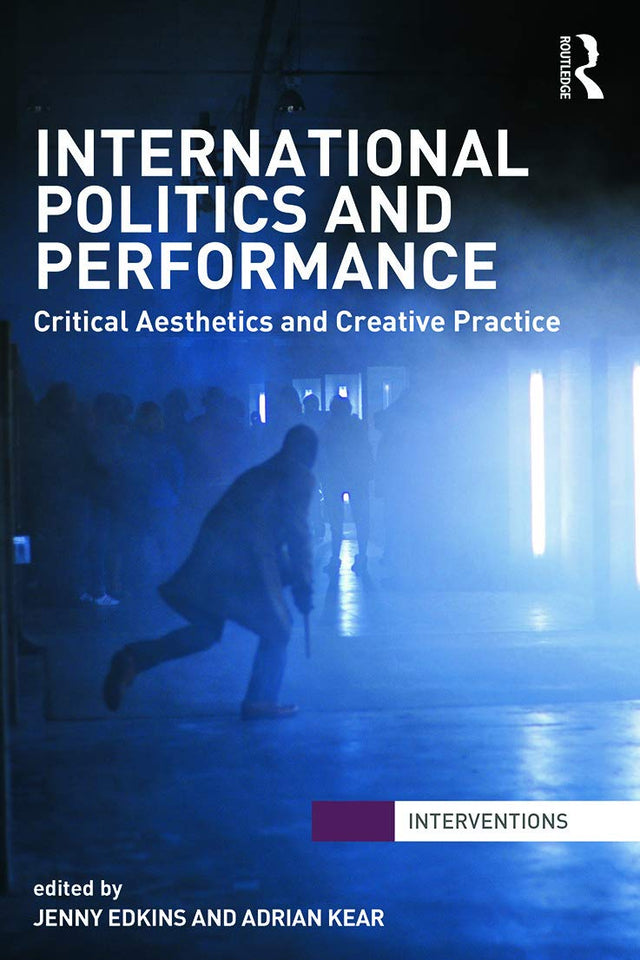 International Politics and Performance: Critical Aesthetics and Creative Practice (Interventions) - Retail Maharaj