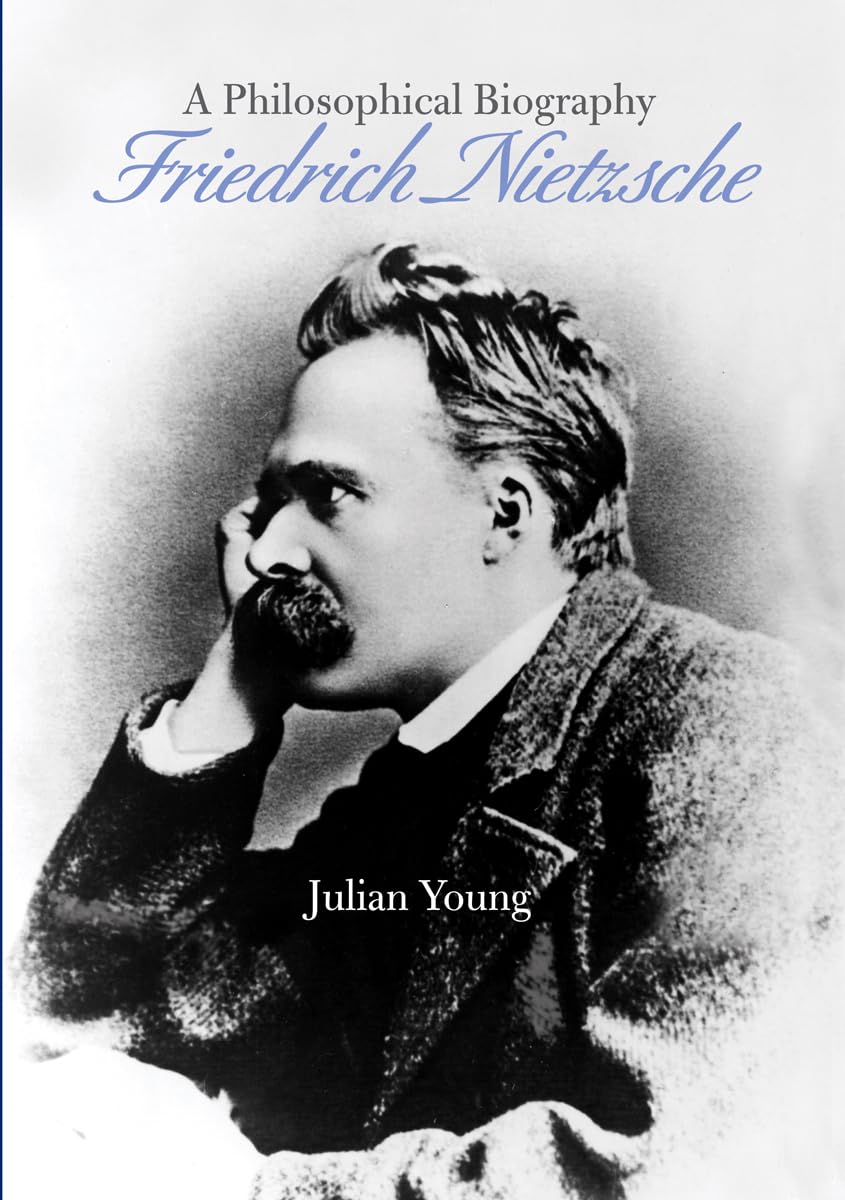 Friedrich Nietzsche: A Philosophical Biography